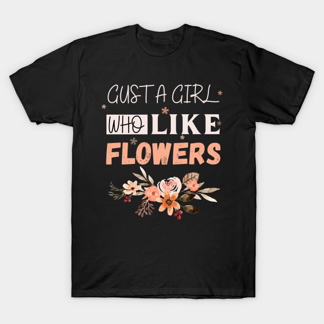 Life is better with flowers Flowers lover design gift for her who love floral design T-Shirt by Maroon55